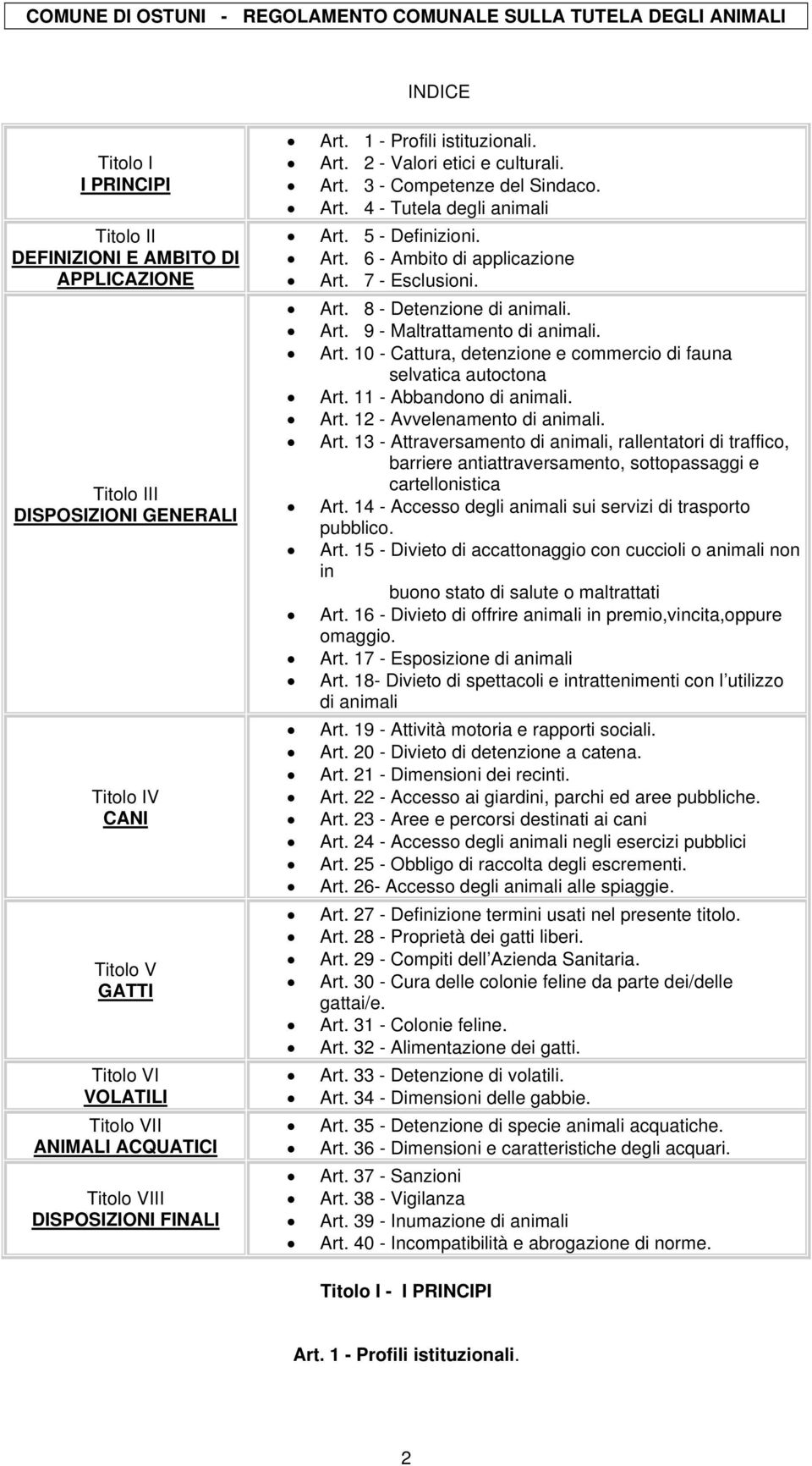 7 - Esclusioni. Art. 8 - Detenzione di animali. Art. 9 - Maltrattamento di animali. Art. 10 - Cattura, detenzione e commercio di fauna selvatica autoctona Art. 11 - Abbandono di animali. Art. 12 - Avvelenamento di animali.