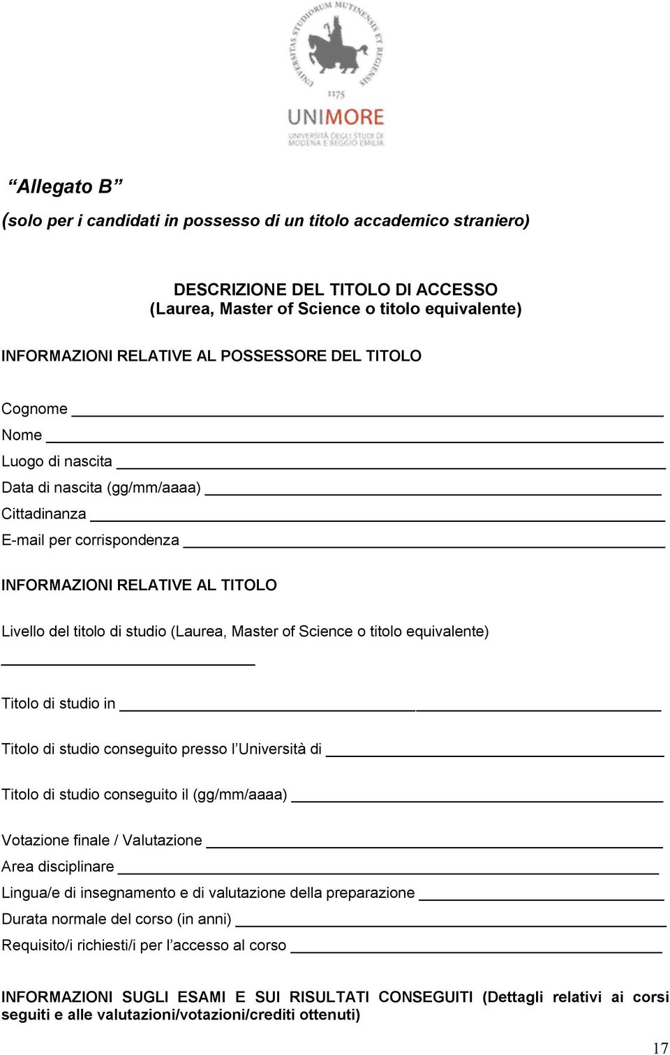 titolo equivalente) Titolo di studio in Titolo di studio conseguito presso l Università di Titolo di studio conseguito il (gg/mm/aaaa) Votazione finale / Valutazione Area disciplinare Lingua/e di