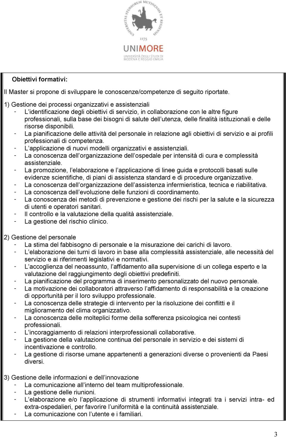 utenza, delle finalità istituzionali e delle risorse disponibili. - La pianificazione delle attività del personale in relazione agli obiettivi di servizio e ai profili professionali di competenza.