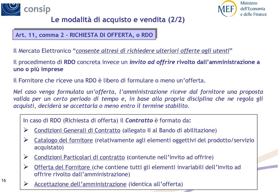 amministrazione a uno o più imprese Il Fornitore che riceve una RDO è libero di formulare o meno un offerta.