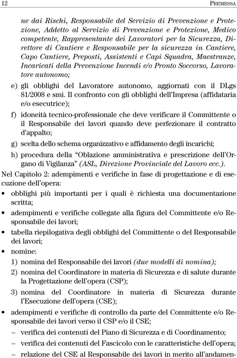 autonomo; e) gli obblighi del Lavoratore autonomo, aggiornati con il DLgs 81/2008 e smi.