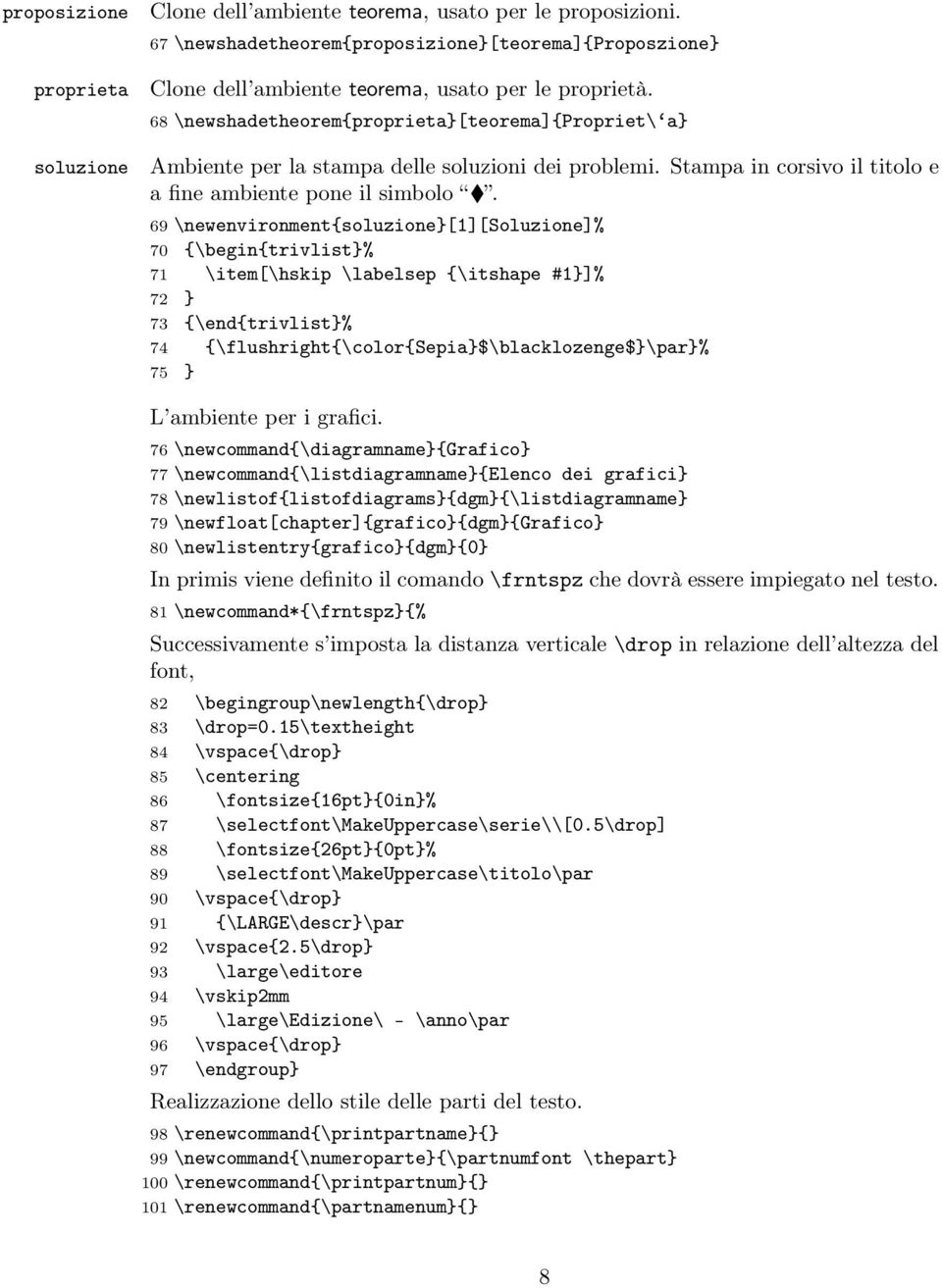 69 \newenvironment{soluzione}[1][soluzione]% 70 {\begin{trivlist}% 71 \item[\hskip \labelsep {\itshape #1}]% 72 } 73 {\end{trivlist}% 74 {\flushright{\color{sepia}$\blacklozenge$}\par}% 75 } L
