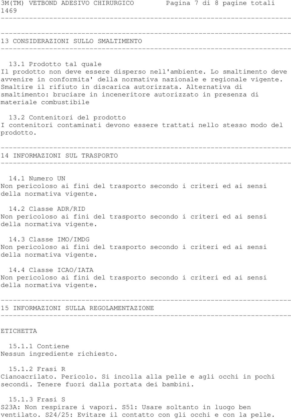 Alternativa di smaltimento: bruciare in inceneritore autorizzato in presenza di materiale combustibile 13.