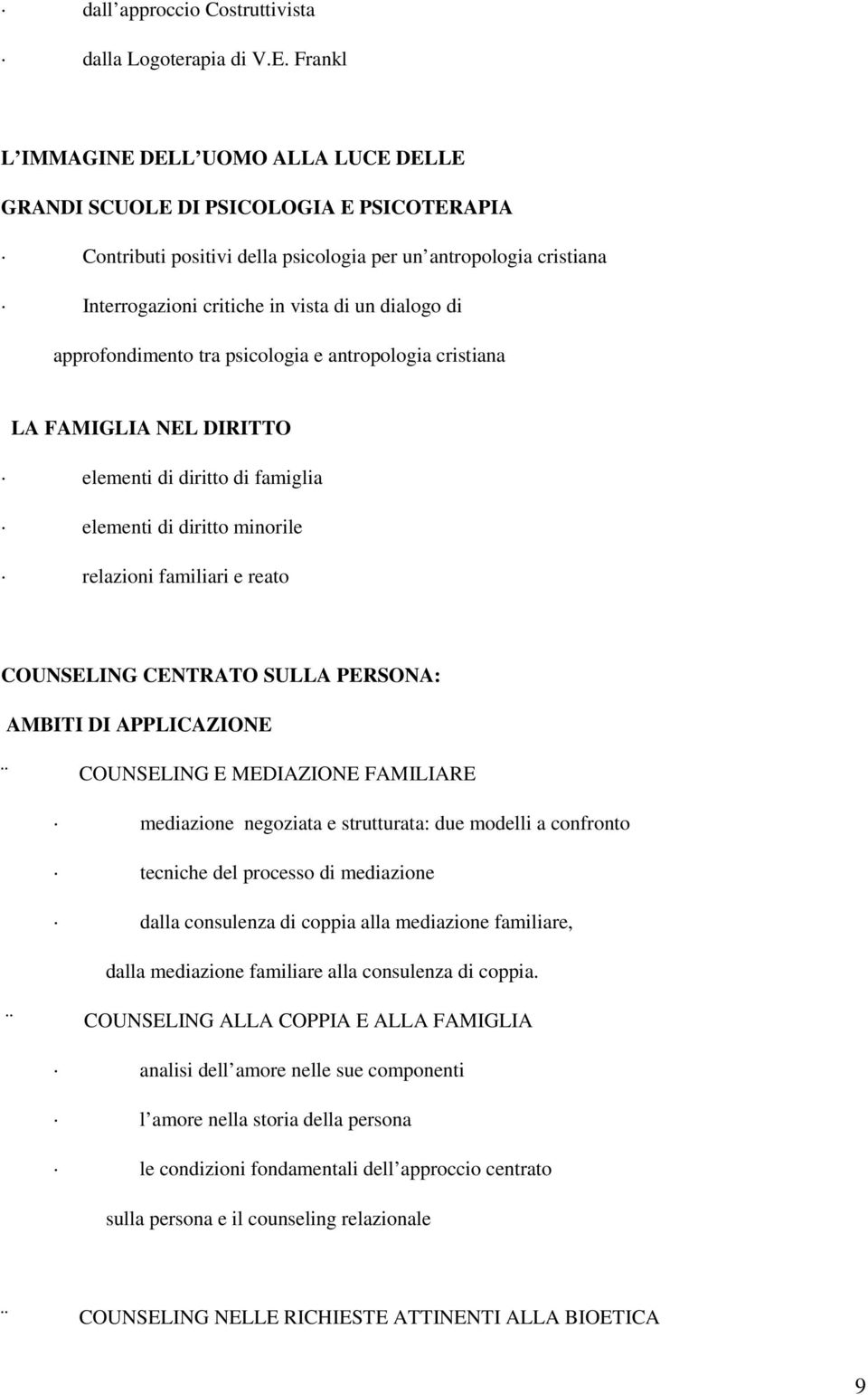 dialogo di approfondimento tra psicologia e antropologia cristiana LA FAMIGLIA NEL DIRITTO elementi di diritto di famiglia elementi di diritto minorile relazioni familiari e reato COUNSELING CENTRATO