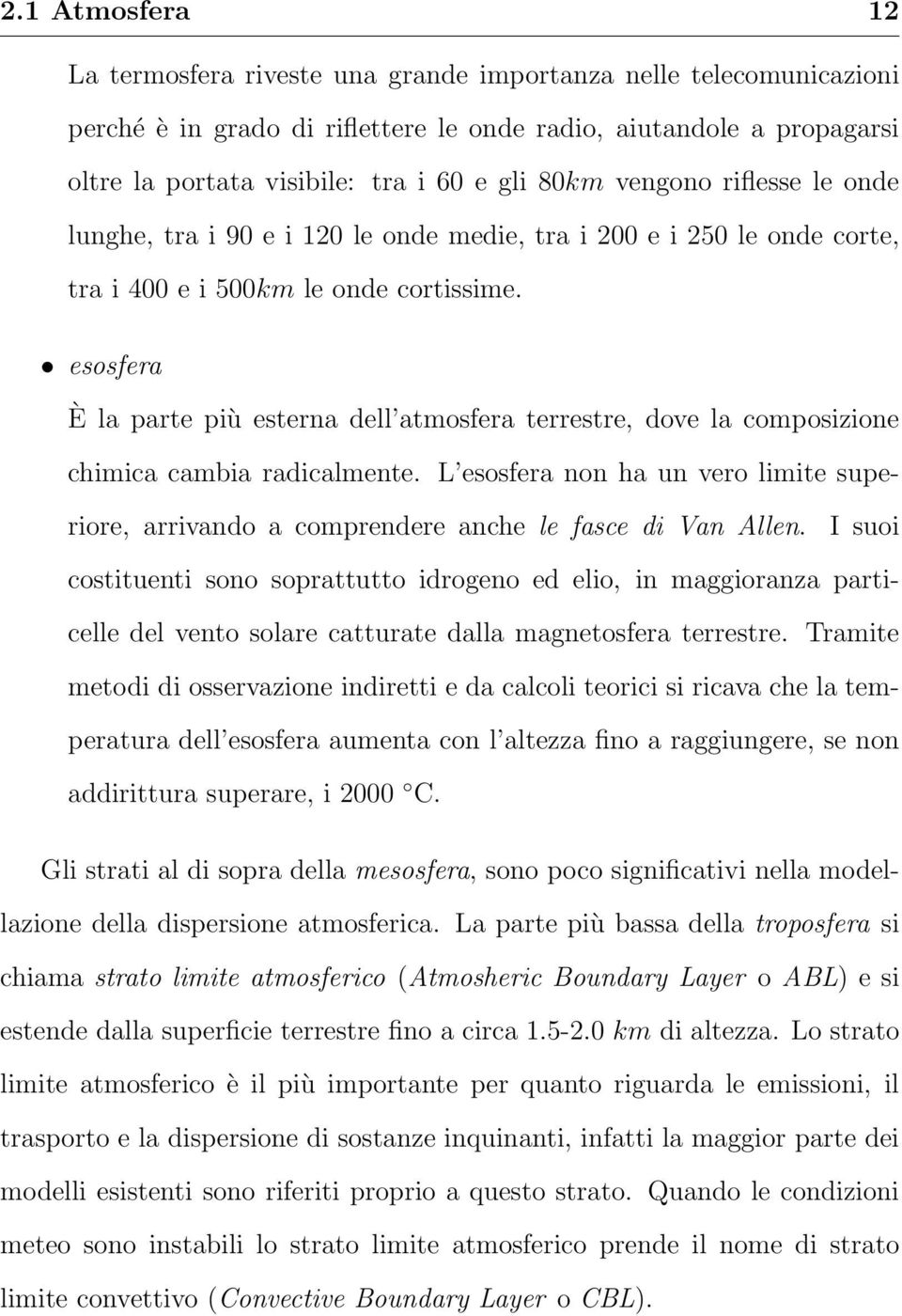 esosfera È la parte più esterna dell atmosfera terrestre, dove la composizione chimica cambia radicalmente.