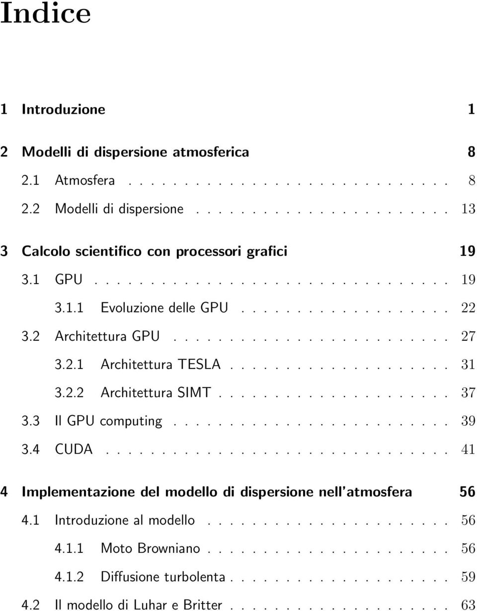 .................... 37 3.3 Il GPU computing......................... 39 3.4 CUDA............................... 41 4 Implementazione del modello di dispersione nell atmosfera 56 4.