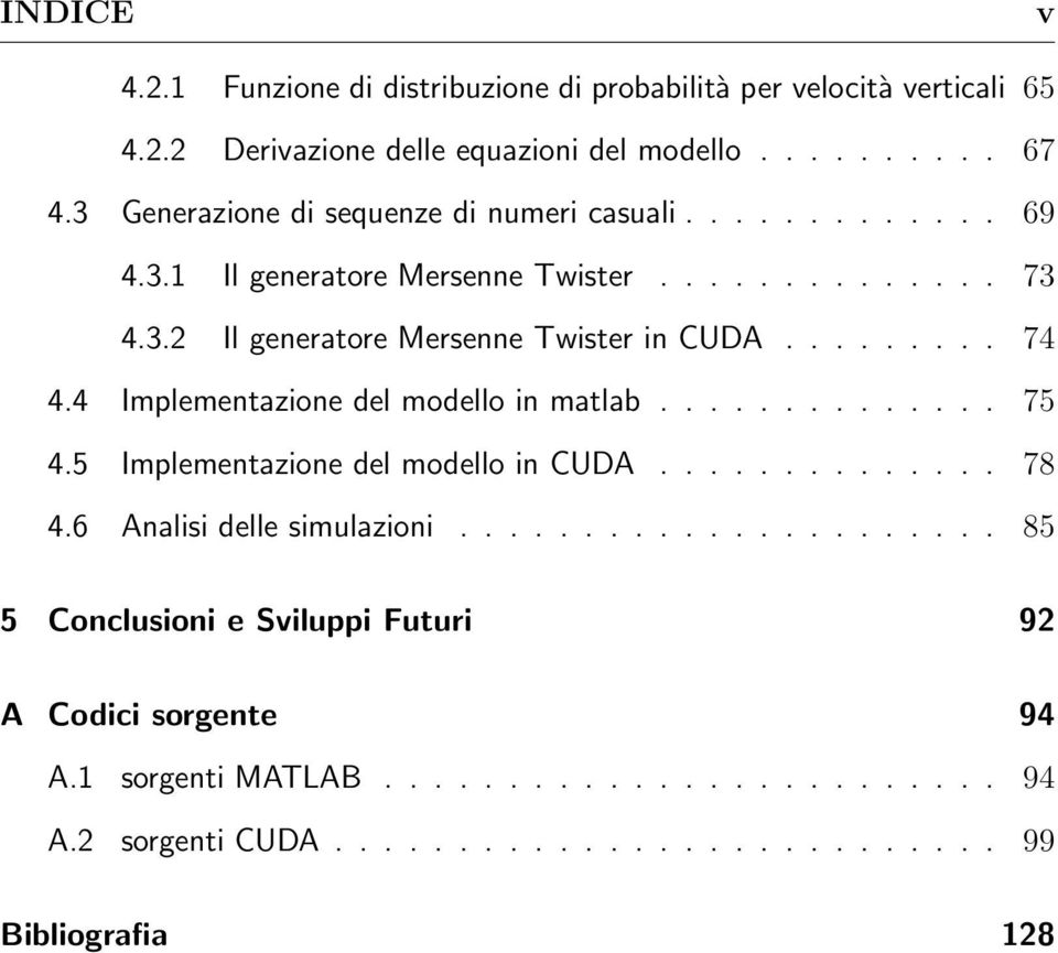 ........ 74 4.4 Implementazione del modello in matlab.............. 75 4.5 Implementazione del modello in CUDA.............. 78 4.6 Analisi delle simulazioni.