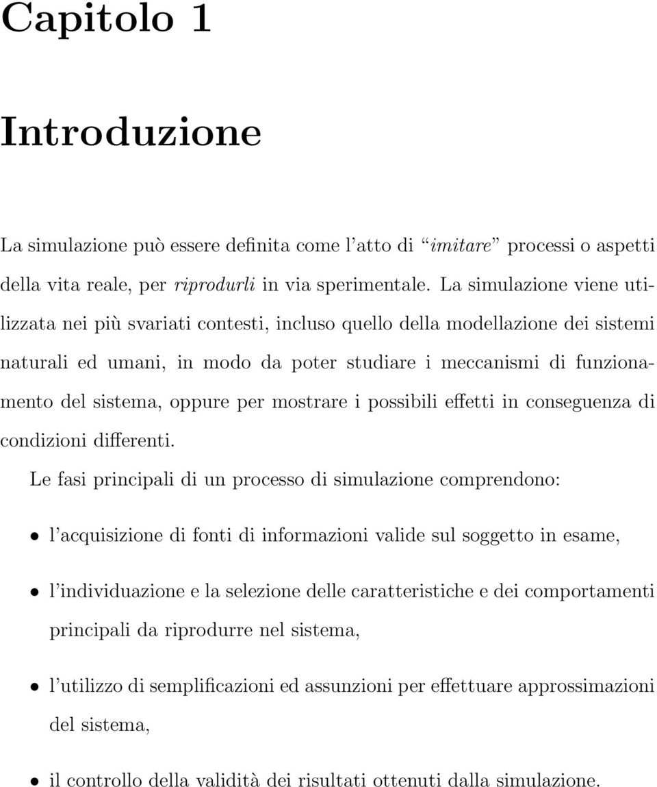 per mostrare i possibili effetti in conseguenza di condizioni differenti.