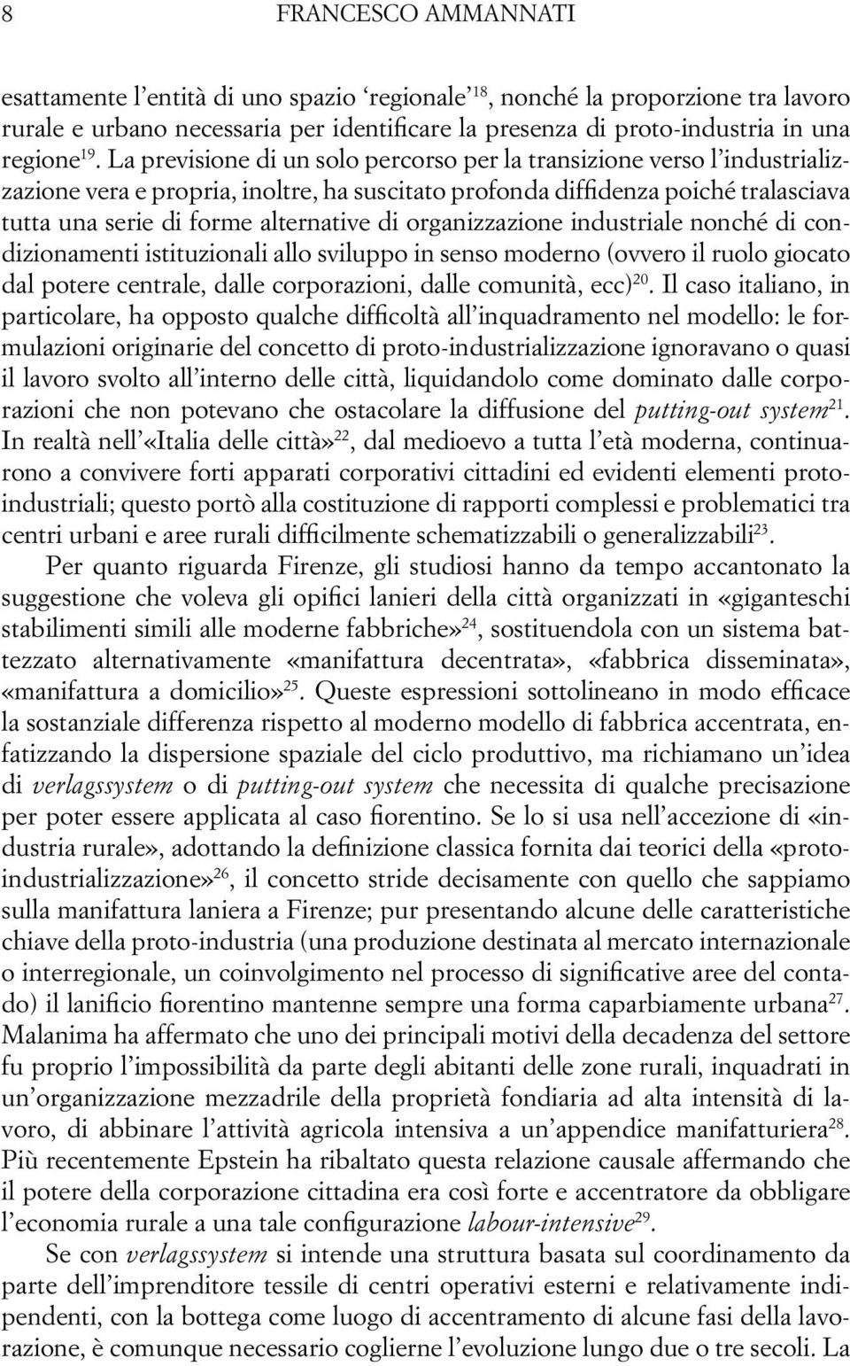 organizzazione industriale nonché di condizionamenti istituzionali allo sviluppo in senso moderno (ovvero il ruolo giocato dal potere centrale, dalle corporazioni, dalle comunità, ecc) 20.