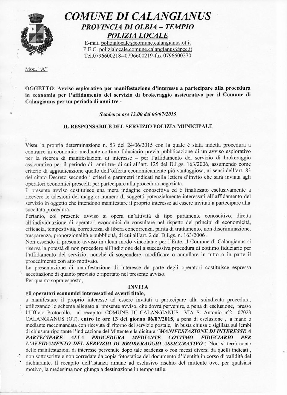 "A" OGGETTO: Avviso esplorativo per manifestazione d'interesse a partecipare alla procedura In economia per l'affidamento del servizio di brokeraggio assicurativo per il Comune di Caiangianus per un