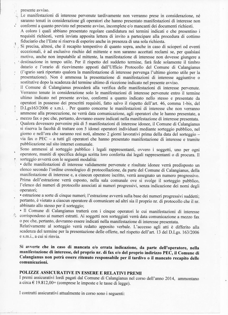 conformi a quanto previsto nel presente avviso, incomplete e/o mancanti dei documenti richiesti.