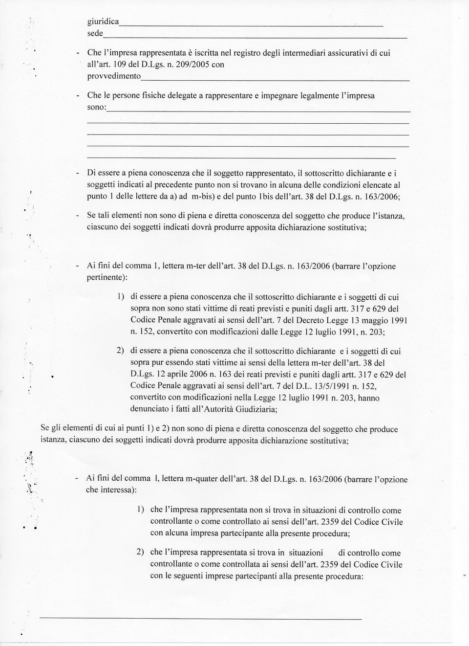 209/2005 con provvedimento - Che le persone fìsiche delegate a rappresentare e impegnare legalmente l'impresa sono: Di essere a piena conoscenza che il soggetto rappresentato, il sottoscritto