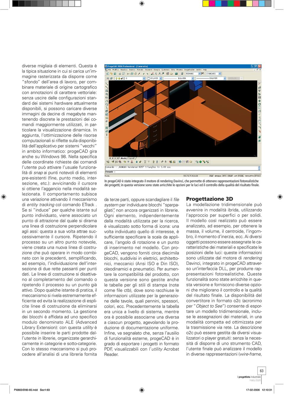 vettoriale: senza uscire dalle configurazioni standard dei sistemi hardware attualmente disponibili, si possono caricare diverse immagini da decine di megabyte mantenendo discrete le prestazioni dei