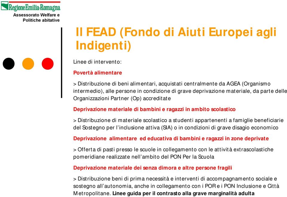 scolastico a studenti appartenenti a famiglie beneficiarie del Sostegno per l inclusione attiva (SIA) o in condizioni di grave disagio economico Deprivazione alimentare ed educativa di bambini e