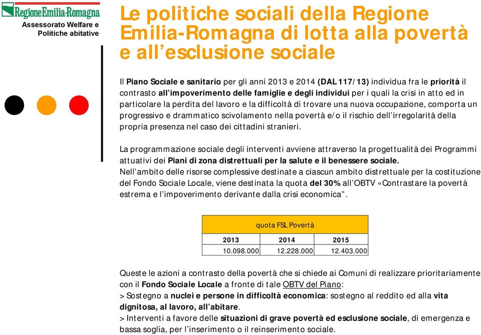 progressivo e drammatico scivolamento nella povertà e/o il rischio dell irregolarità della propria presenza nel caso dei cittadini stranieri.