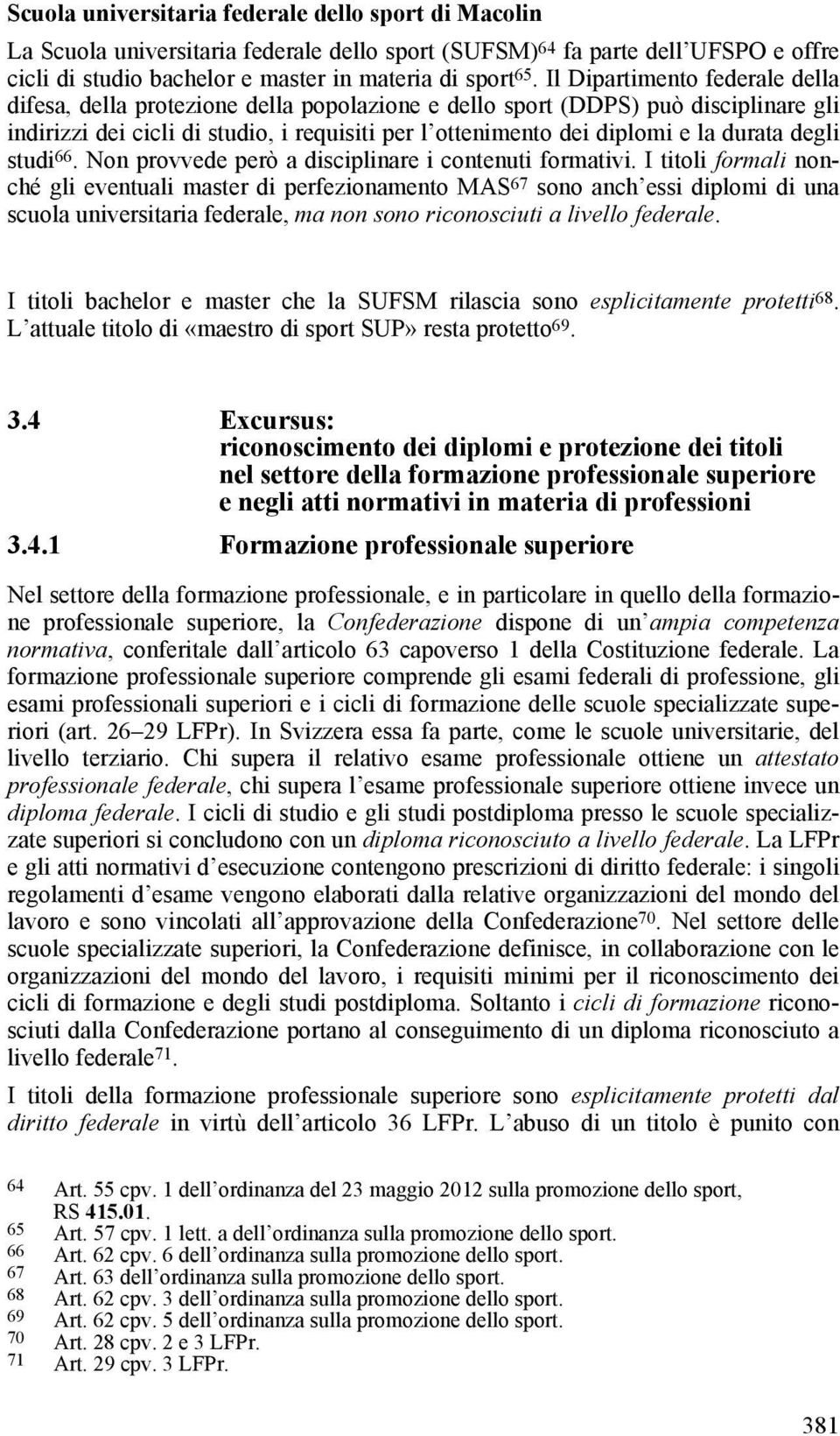 durata degli studi 66. Non provvede però a disciplinare i contenuti formativi.