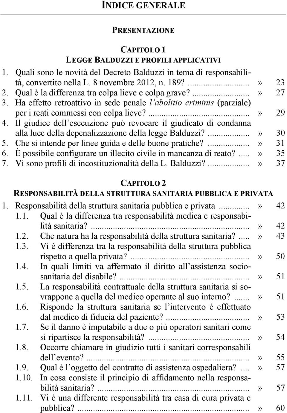 Il giudice dell esecuzione può revocare il giudicato di condanna alla luce della depenalizzazione della legge Balduzzi?...» 30 5. Che si intende per linee guida e delle buone pratiche?...» 31 6.