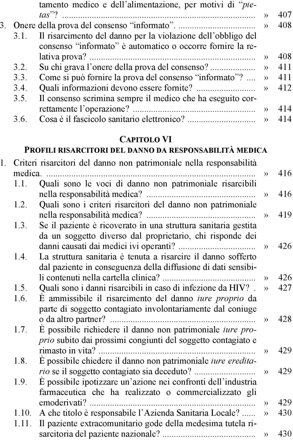 3. Come si può fornire la prova del consenso informato?...» 411 3.4. Quali informazioni devono essere fornite?...» 412 3.5.