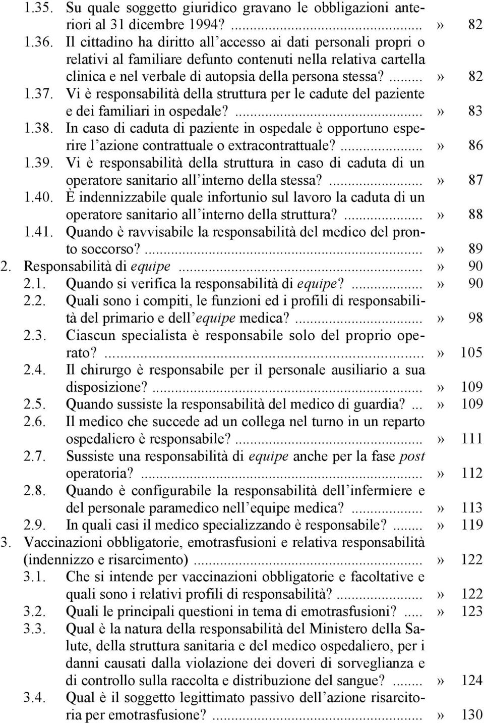 Vi è responsabilità della struttura per le cadute del paziente e dei familiari in ospedale?...» 83 1.38.