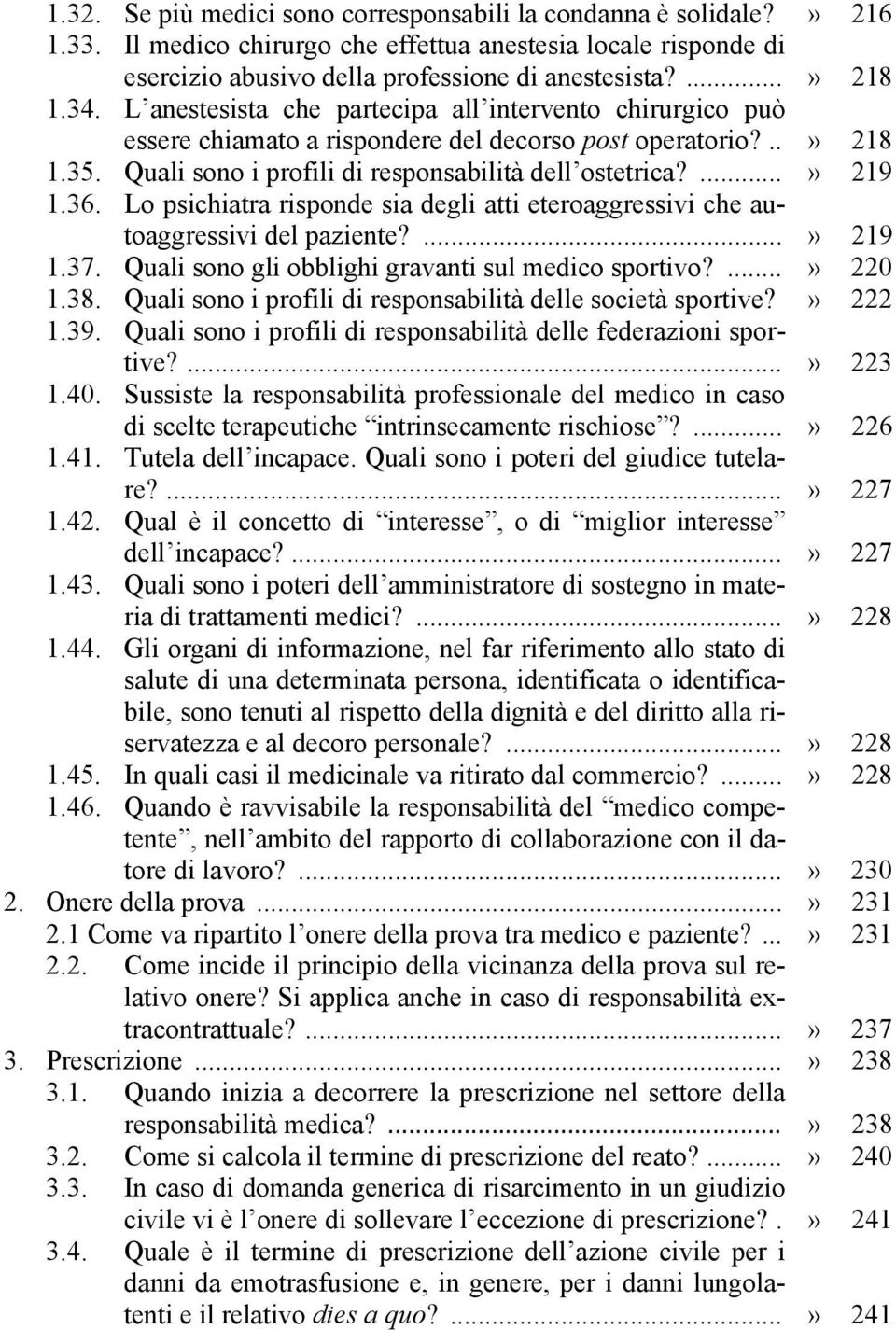 36. Lo psichiatra risponde sia degli atti eteroaggressivi che autoaggressivi del paziente?...» 219 1.37. Quali sono gli obblighi gravanti sul medico sportivo?...» 220 1.38.