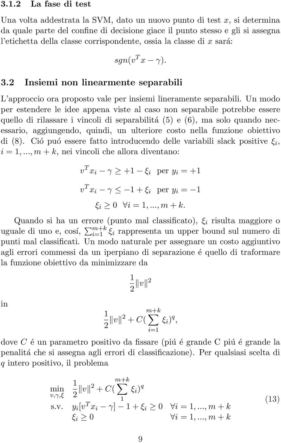 Un modo per estendere le idee appena viste al caso non separabile potrebbe essere quello di rilassare i vincoli di separabilitá (5) e (6), ma solo quando necessario, aggiungendo, quindi, un ulteriore