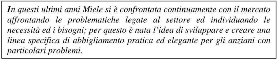 ed i bisogni; per questo è nata l idea di sviluppare e creare una linea