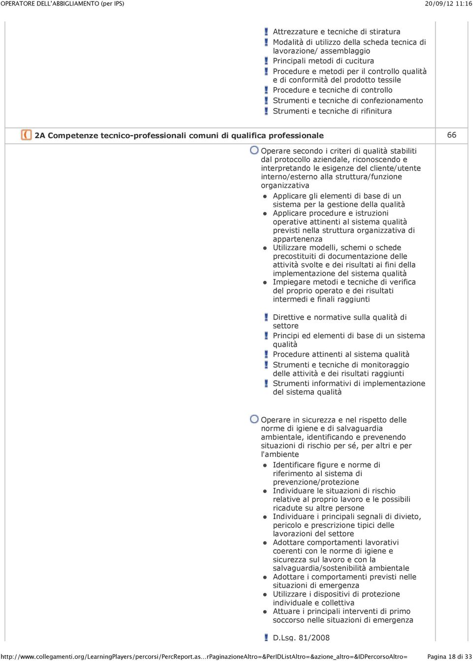 Operare secondo i criteri di qualità stabiliti dal protocollo aziendale, riconoscendo e interpretando le esigenze del cliente/utente interno/esterno alla struttura/funzione organizzativa Applicare