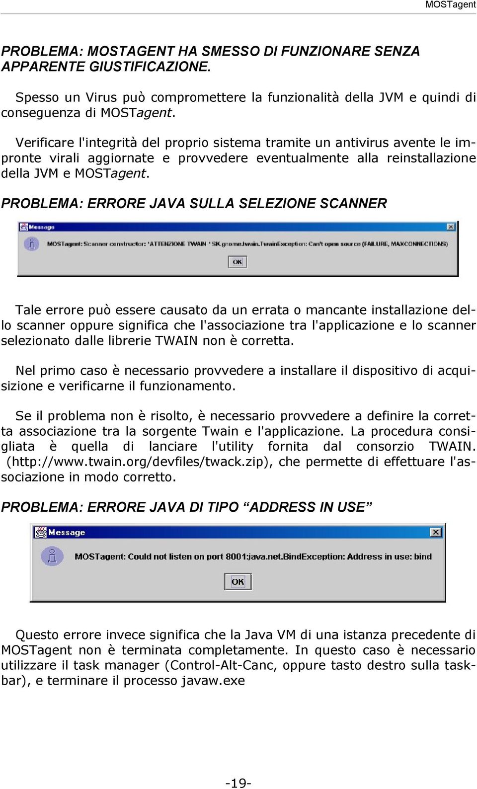 PROBLEMA: ERRORE JAVA SULLA SELEZIONE SCANNER Tale errore può essere causato da un errata o mancante installazione dello scanner oppure significa che l'associazione tra l'applicazione e lo scanner