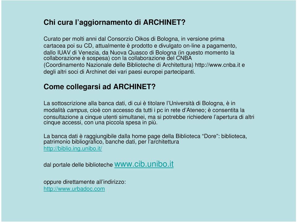 (in questo momento la collaborazione è sospesa) con la collaborazione del CNBA (Coordinamento Nazionale delle Biblioteche di Architettura) http://www.cnba.