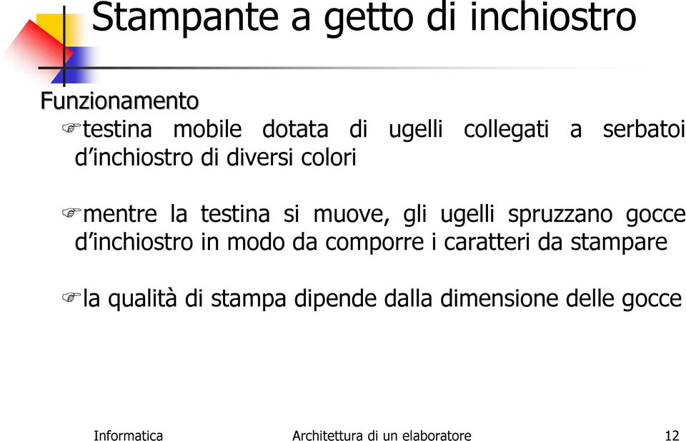 ugelli spruzzano gocce d inchiostro in modo da comporre i caratteri da stampare la