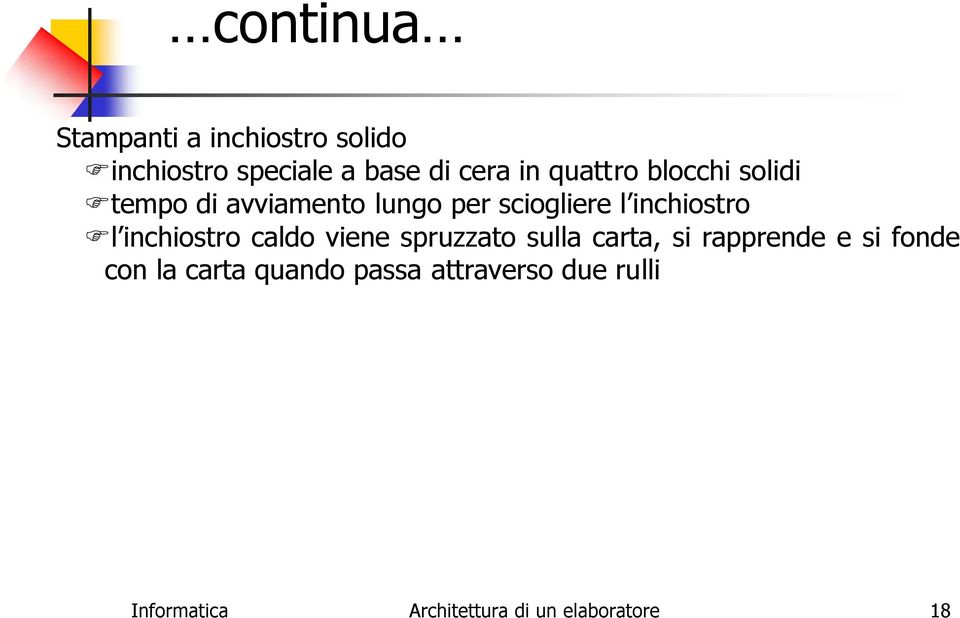 inchiostro caldo viene spruzzato sulla carta, si rapprende e si fonde con la