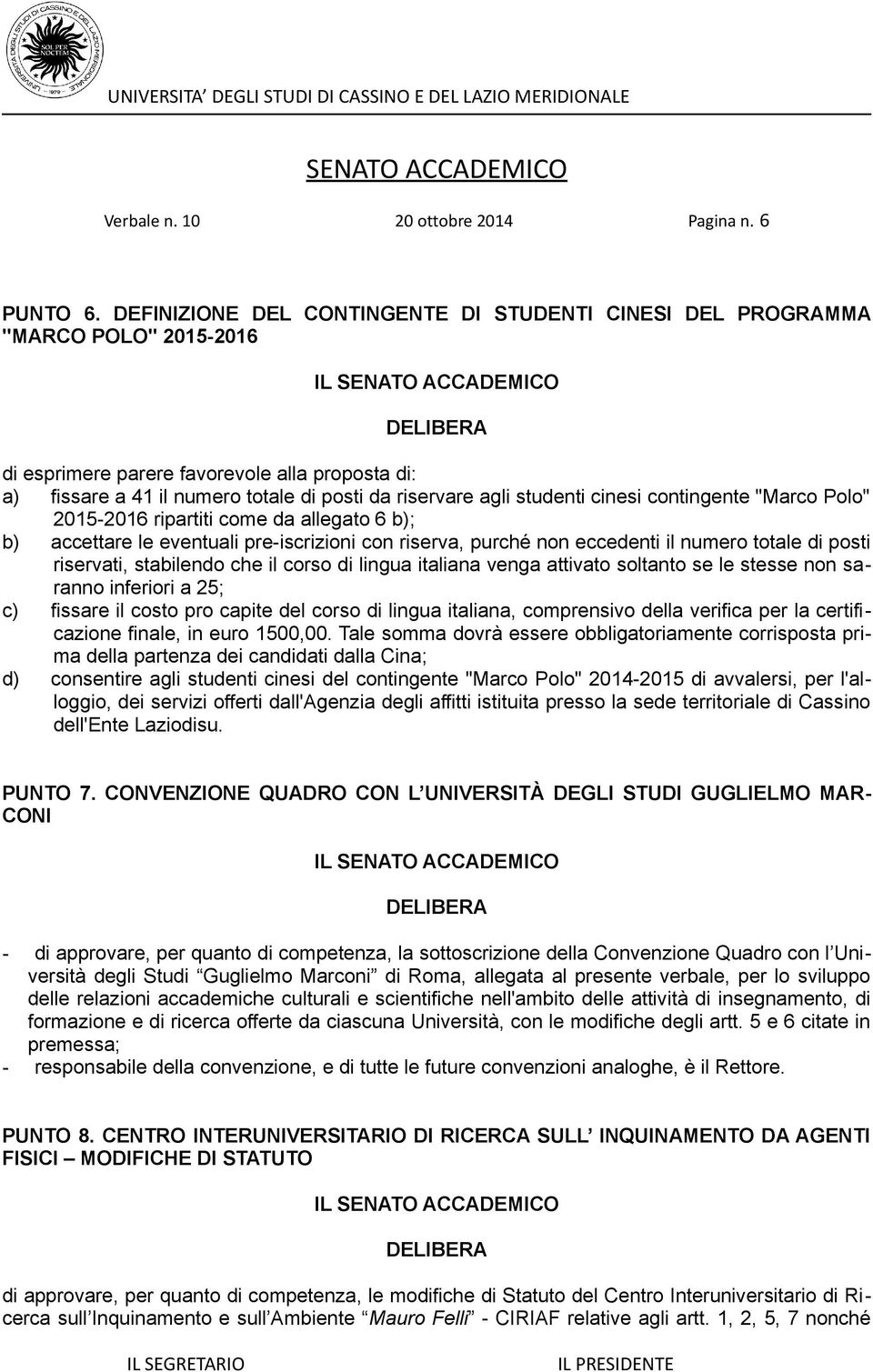 studenti cinesi contingente "Marco Polo" 2015-2016 ripartiti come da allegato 6 b); b) accettare le eventuali pre-iscrizioni con riserva, purché non eccedenti il numero totale di posti riservati,