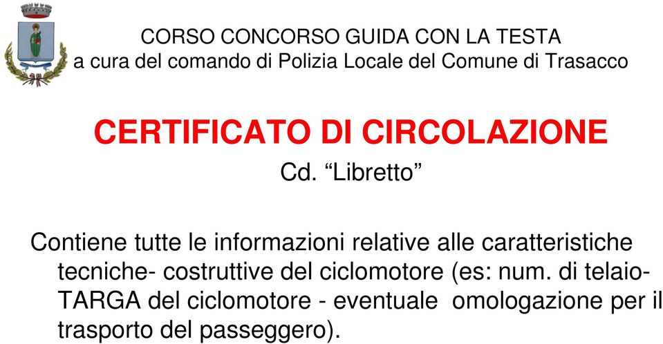 Libretto Contiene tutte le informazioni relative alle caratteristiche