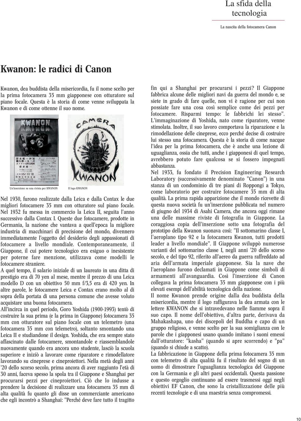 Un'inserzione su una rivista per KWANON Il logo KWANON Nel 1930, furono realizzate dalla Leica e dalla Contax le due migliori fotocamere 35 mm con otturatore sul piano focale.