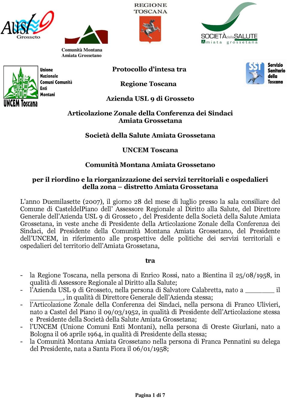 (2007), il giorno 28 del mese di luglio presso la sala consiliare del Comune di CasteldelPiano dell Assessore Regionale al Diritto alla Salute, del Direttore Generale dell Azienda USL 9 di Grosseto,