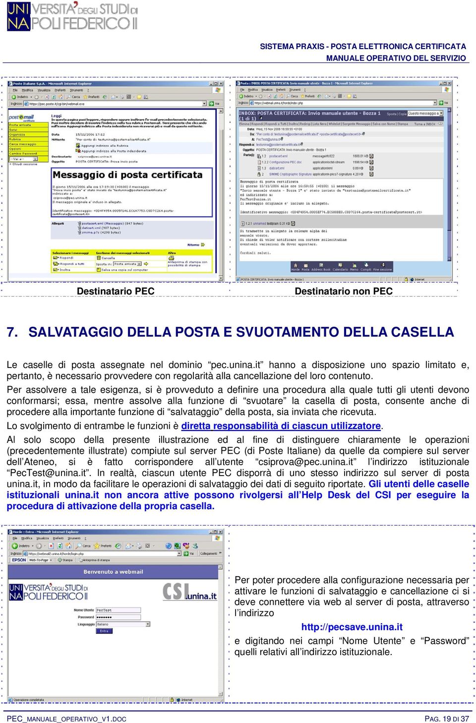 Per assolvere a tale esigenza, si è provveduto a definire una procedura alla quale tutti gli utenti devono conformarsi; essa, mentre assolve alla funzione di svuotare la casella di posta, consente