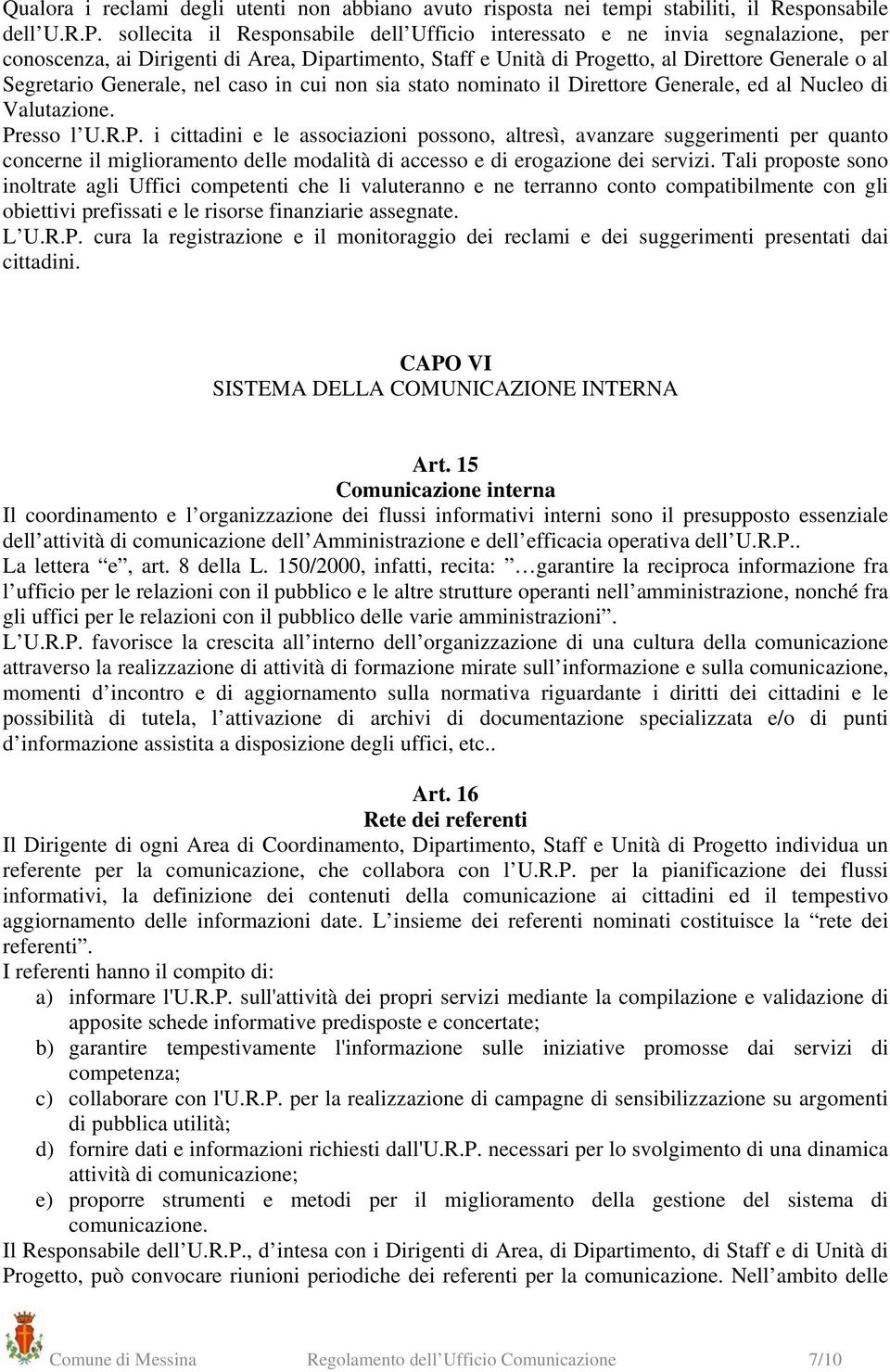 Generale, nel caso in cui non sia stato nominato il Direttore Generale, ed al Nucleo di Valutazione. Pr