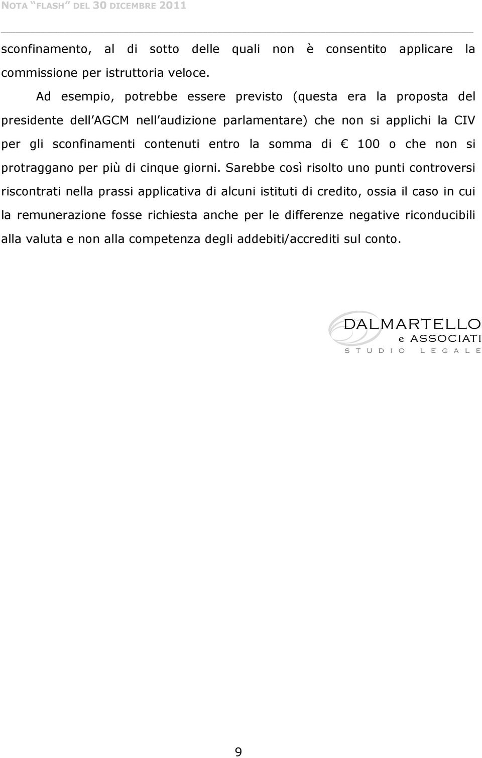 sconfinamenti contenuti entro la somma di 100 o che non si protraggano per più di cinque giorni.