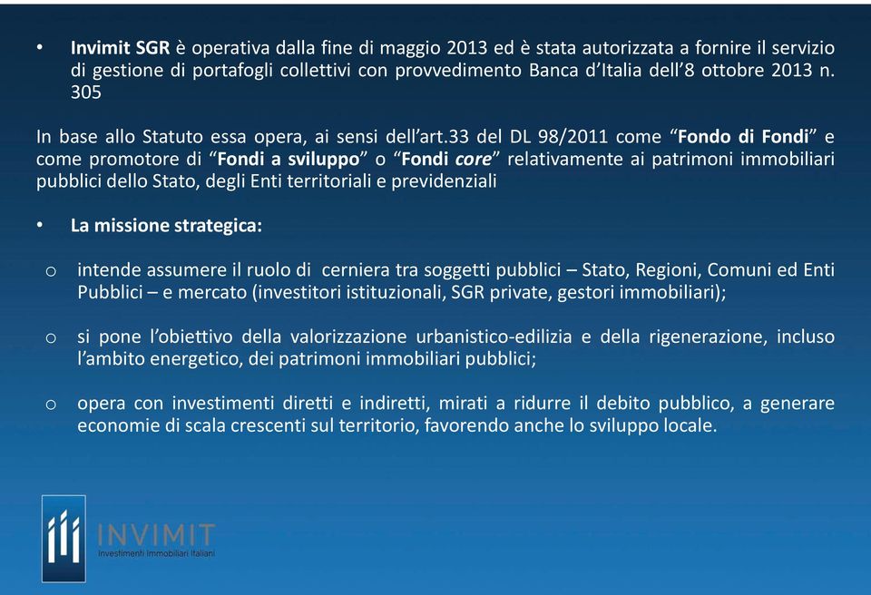 33 del DL 98/2011 come Fondo di Fondi e come promotore di Fondi a sviluppo o Fondi core relativamente ai patrimoni immobiliari pubblici dello Stato, degli Enti territoriali e previdenziali La