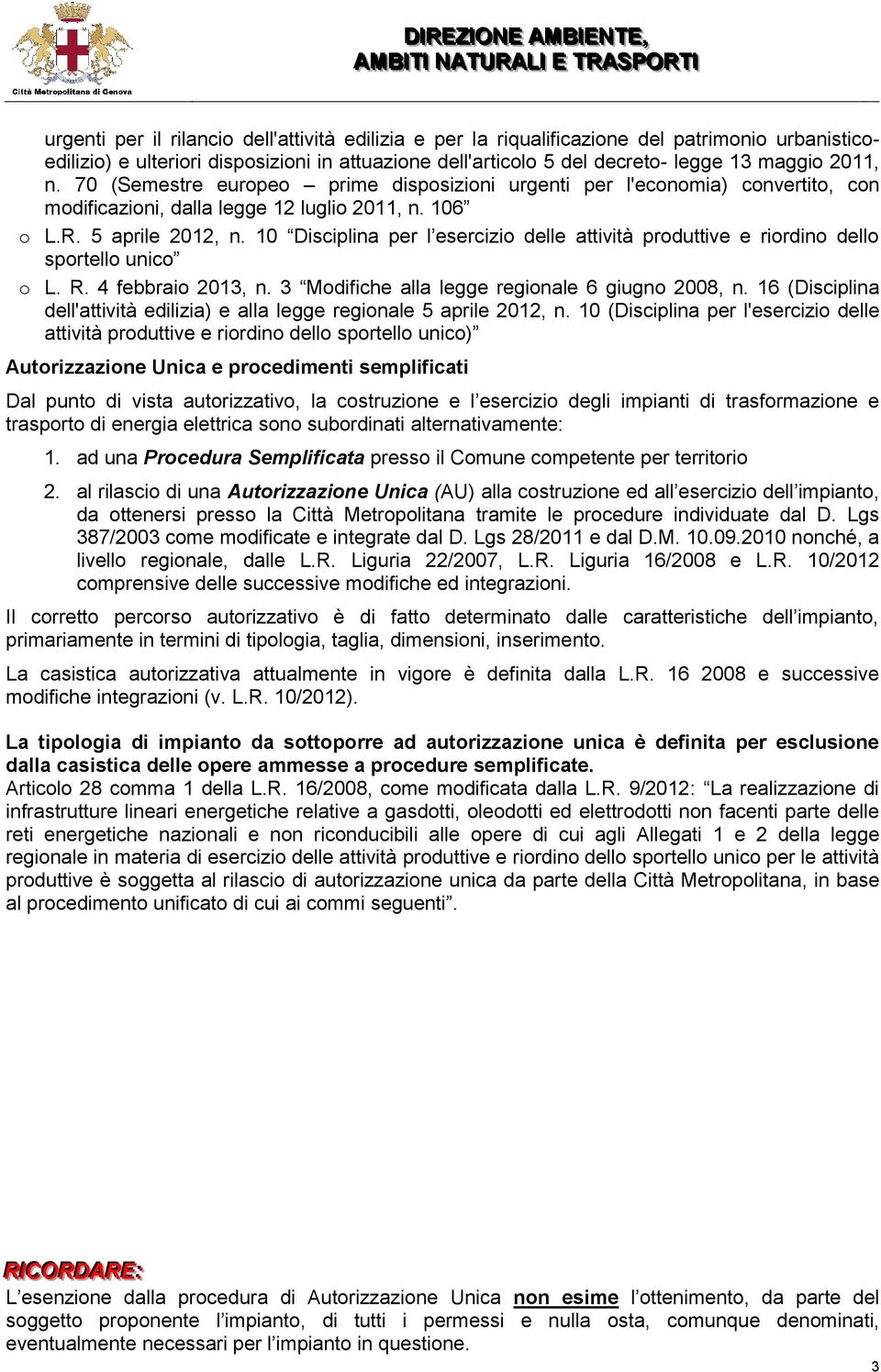 10 Disciplina per l esercizio delle attività produttive e riordino dello sportello unico o L. R. 4 febbraio 2013 n. 3 Modifiche alla legge regionale 6 giugno 2008 n.