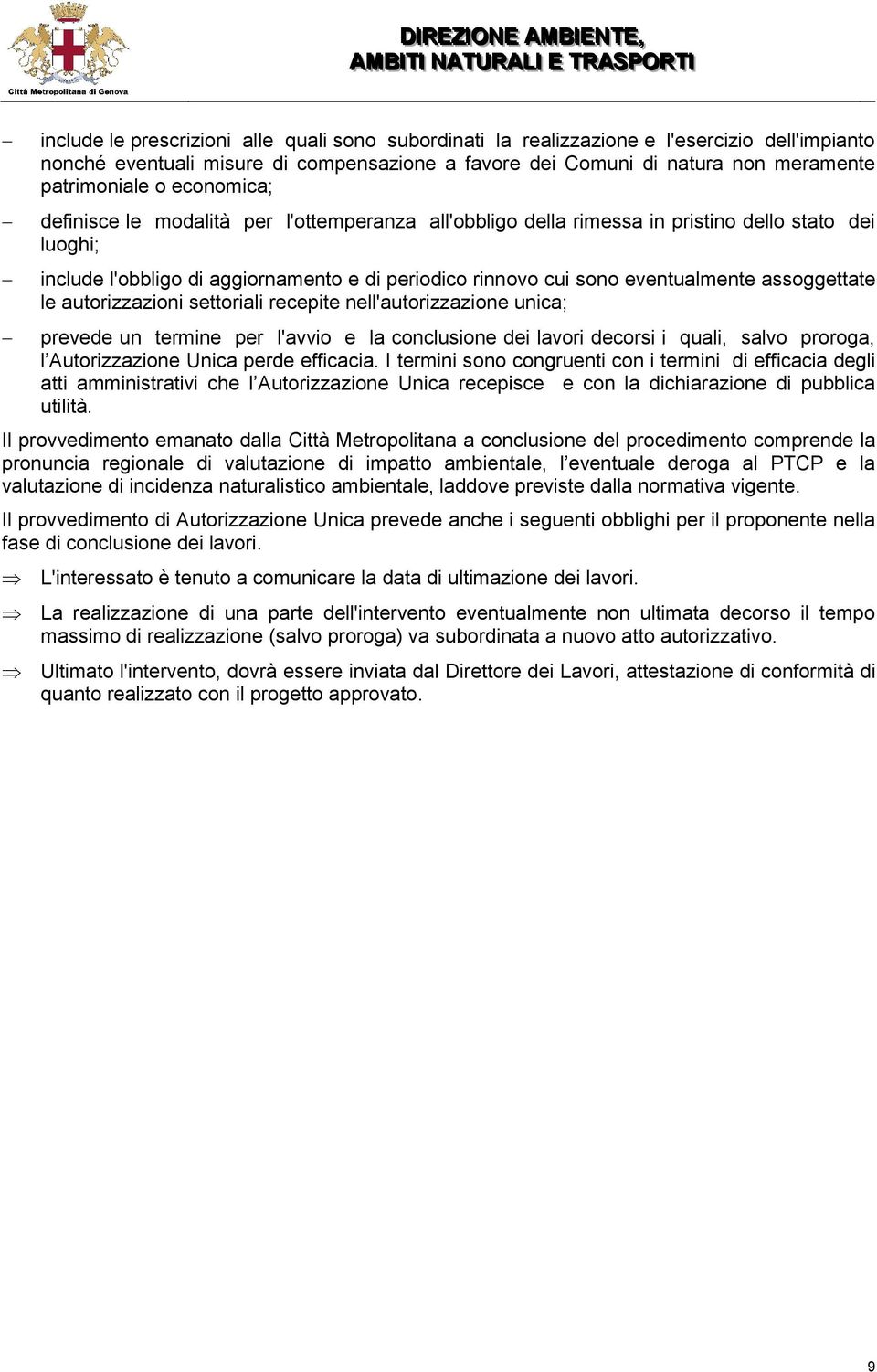 cui sono eventualmente assoggettate le autorizzazioni settoriali recepite nell'autorizzazione unica; prevede un termine per l'avvio e la conclusione dei lavori decorsi i quali salvo proroga l