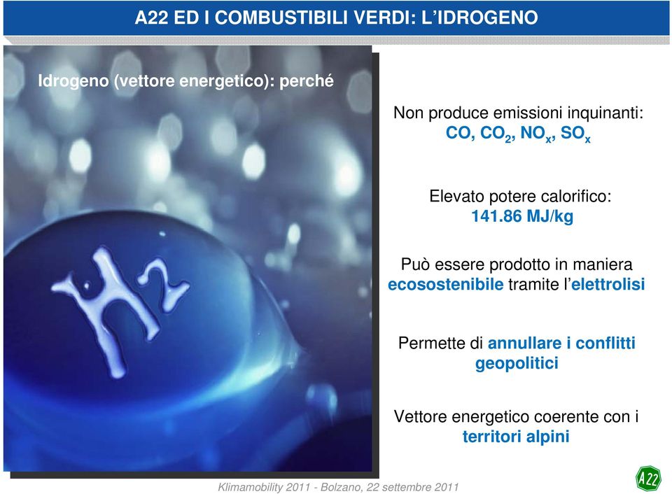 86 MJ/kg Può essere prodotto in maniera ecosostenibile tramite l elettrolisi