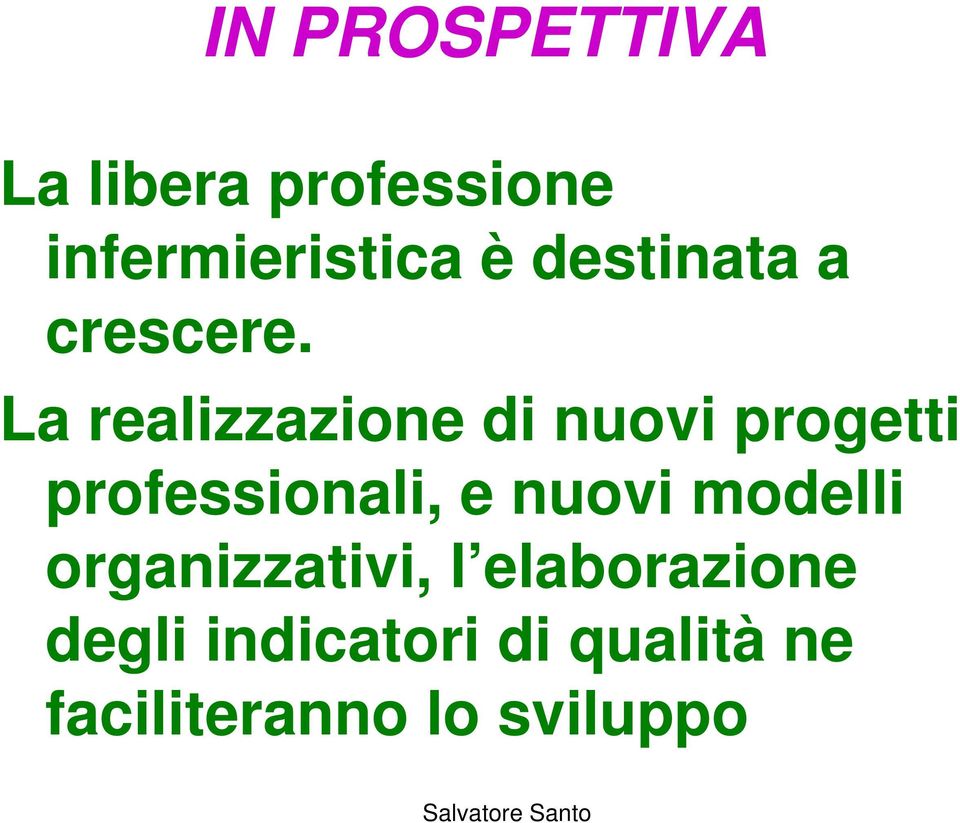 La realizzazione di nuovi progetti professionali, e nuovi