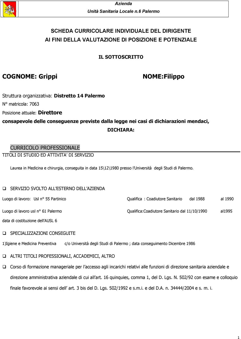 SERVIZIO Laurea in Medicina e chirurgia, conseguita in data 15\12\1980 presso l Università degli Studi di Palermo.