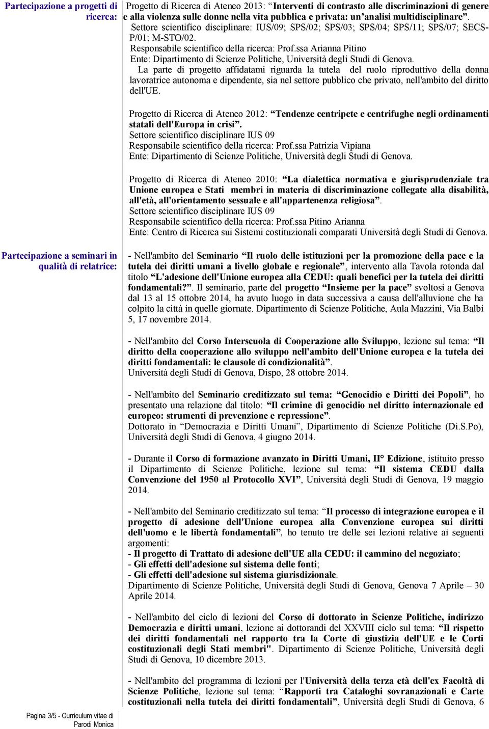 ssa Arianna Pitino Ente: Dipartimento di Scienze Politiche, Università degli Studi di Genova.