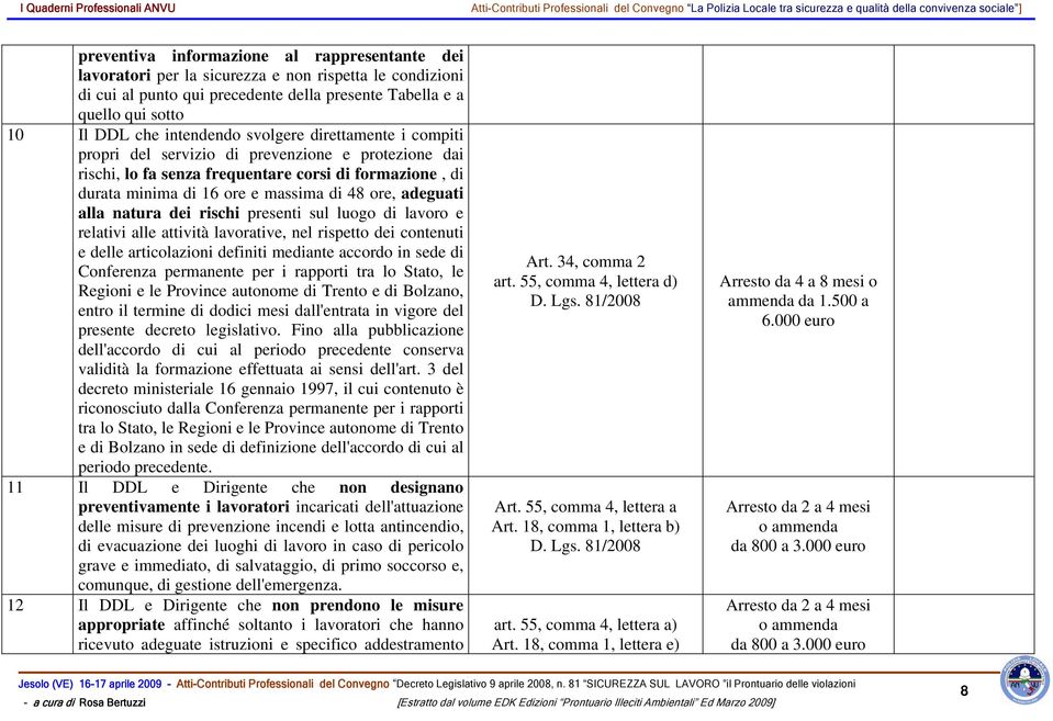 adeguati alla natura dei rischi presenti sul luogo di lavoro e relativi alle attività lavorative, nel rispetto dei contenuti e delle articolazioni definiti mediante accordo in sede di Conferenza