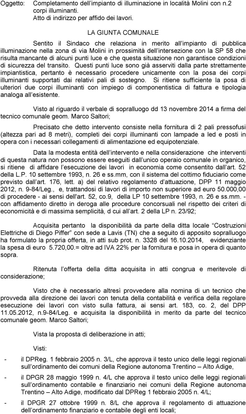 alcuni punti luce e che questa situazione non garantisce condizioni di sicurezza del transito.