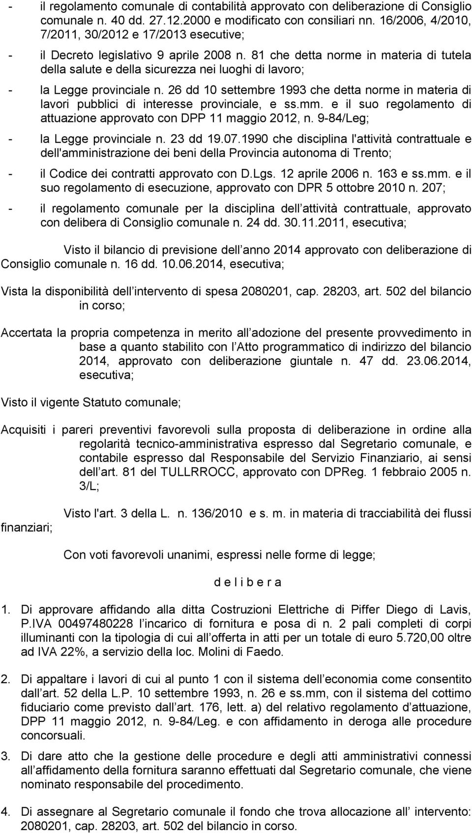 81 che detta norme in materia di tutela della salute e della sicurezza nei luoghi di lavoro; - la Legge provinciale n.