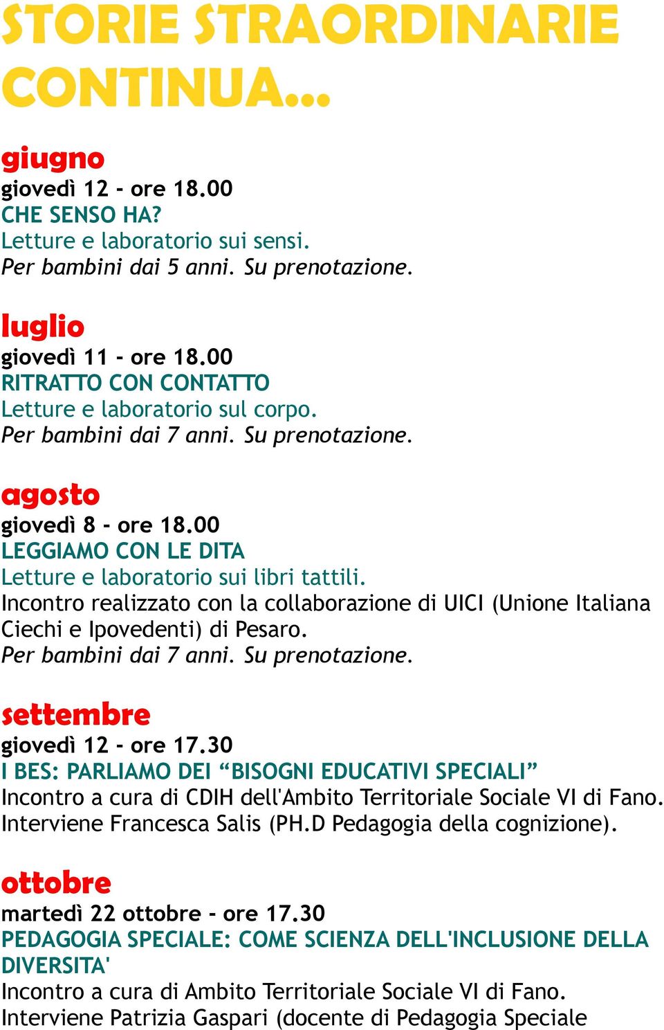 Per bambini dai 7 anni. Su prenotazione. settembre giovedì 12 - ore 17.30 I BES: PARLIAMO DEI BISOGNI EDUCATIVI SPECIALI Incontro a cura di CDIH dell'ambito Territoriale Sociale VI di Fano.