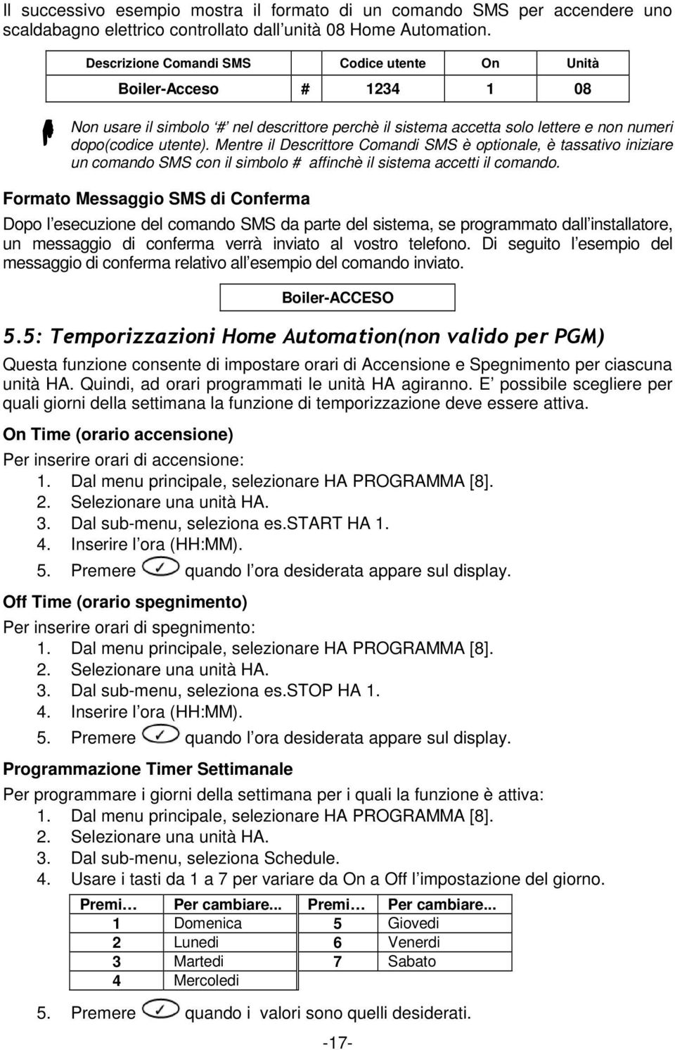 Mentre il Descrittore Comandi SMS è optionale, è tassativo iniziare un comando SMS con il simbolo # affinchè il sistema accetti il comando.